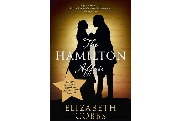 The Hamilton Affair - The Epic Love Story of Alexander Hamilton and Eliza Schuyler