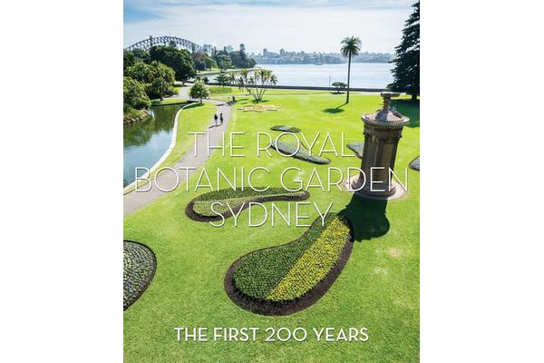 The Royal Botanic Garden Sydney - The First 200 Years