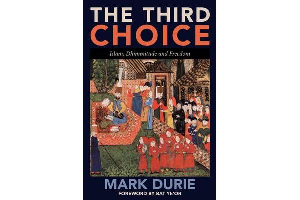 The Third Choice - Islam, Dhimmitude and Freedom