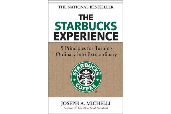 The Starbucks Experience - 5 Principles for Turning Ordinary Into Extraordinary