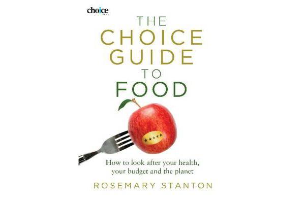 The Choice Guide to Food - How to look after your health, your budget and the planet