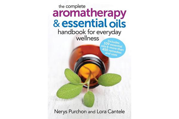 The Complete Aromatherapy and Essential Oils Handbook for Everyday Wellness