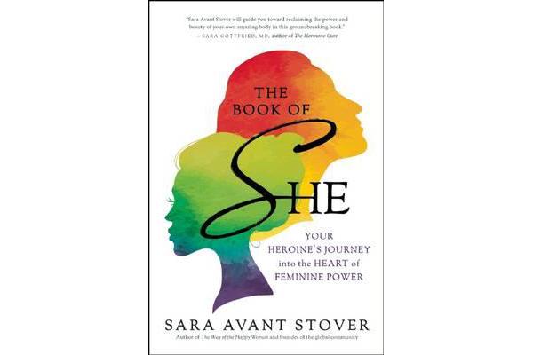 The Book of She - Your Heroine's Journey into the Heart of Feminine Power