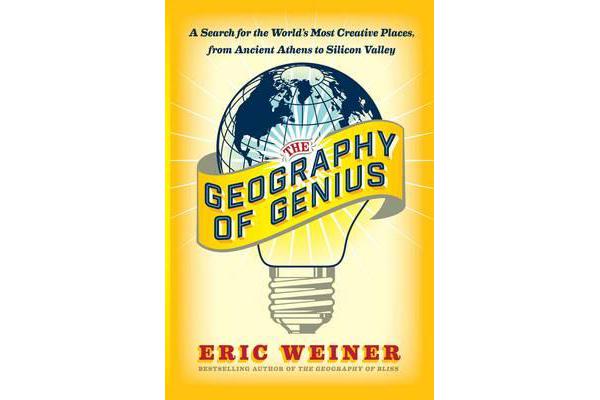 The Geography of Genius - A Search for the World's Most Creative Places from Ancient Athens to Silicon Valley