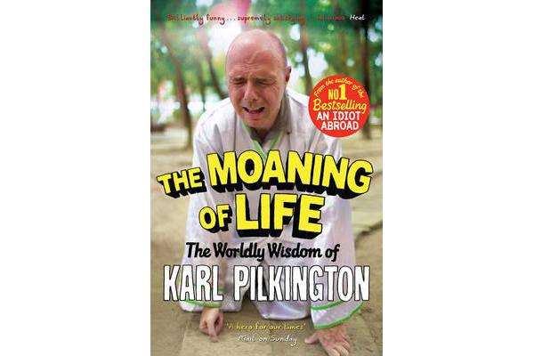 The Moaning of Life - The Worldly Wisdom of Karl Pilkington