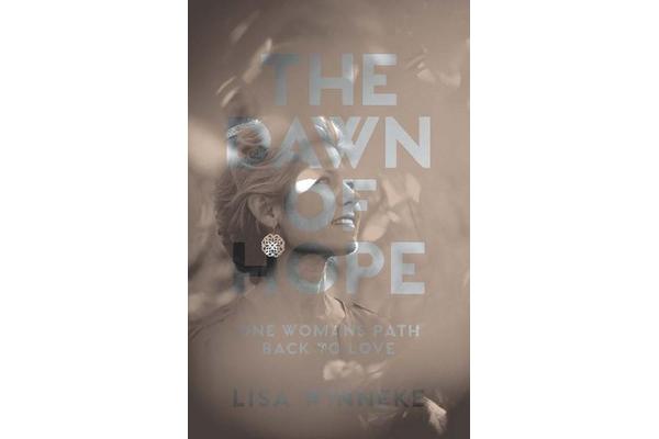 The Dawn of Hope - One Woman's Path Back To Love