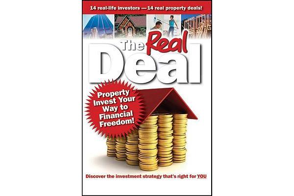 The Real Deal - Property Invest Your Way to Financial Freedom