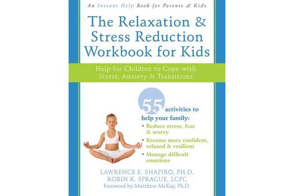 The Relaxation & Stress Reduction Workbook for Kids - Help for Children to Cope with Stress, Anxiety & Transitions