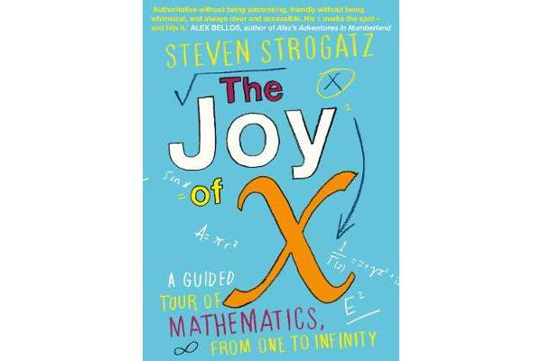 The Joy of X - A Guided Tour of Mathematics, from One to Infinity