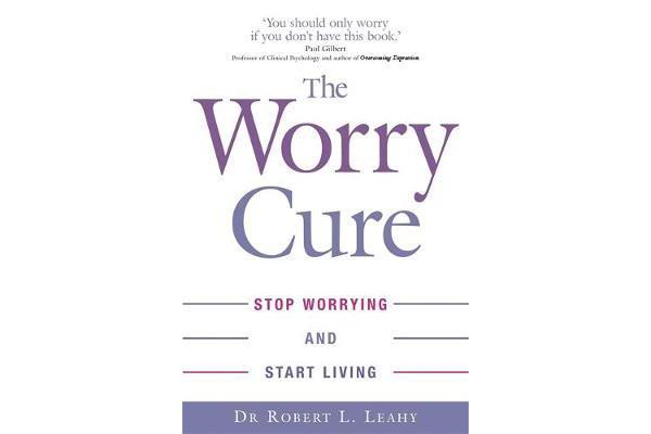 The Worry Cure - Stop worrying and start living