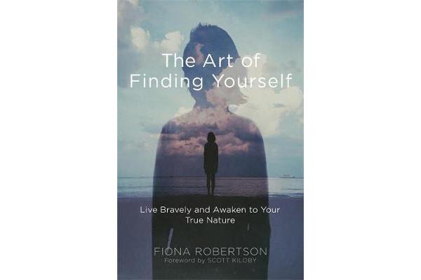 The Art of Finding Yourself - Live Bravely and Awaken to Your True Nature