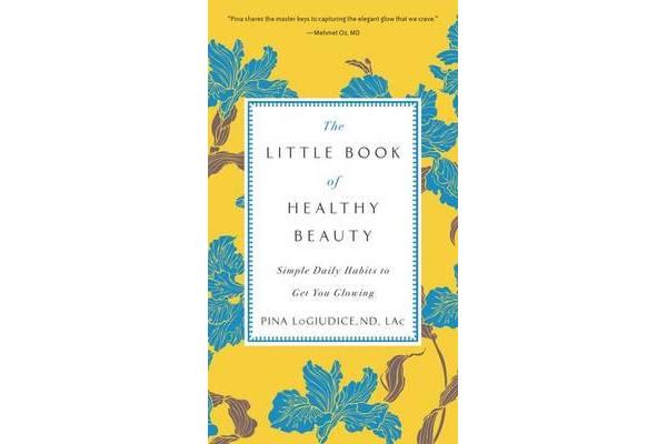 The Little Book of Healthy Beauty - Simple Daily Habits to Get You Going