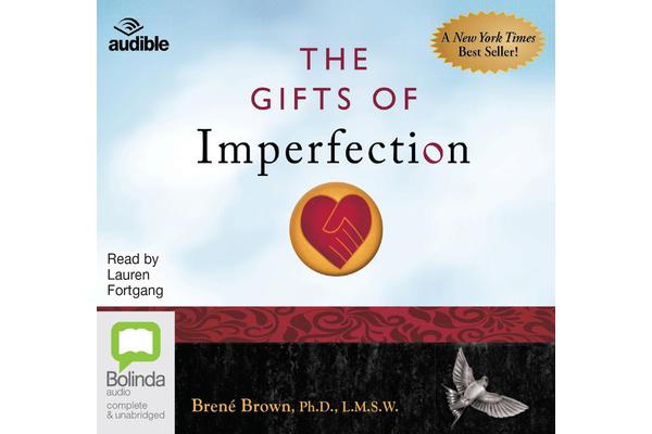 The Gifts Of Imperfection - Let Go of Who You Think You're Supposed to Be and Embrace Who You Are