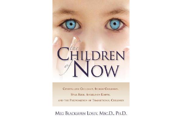 The Children of Now - Crystalline Children Indigo Children Star Kids Angels on Earth and the Phenomenon of Transitional Children