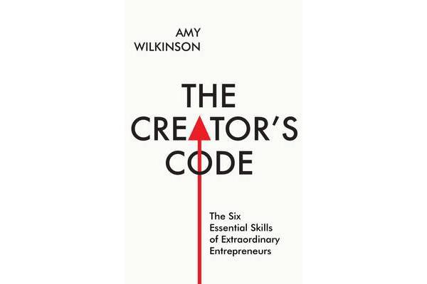 The Creator's Code - The Six Essential Skills of Extraordinary Entrepreneurs