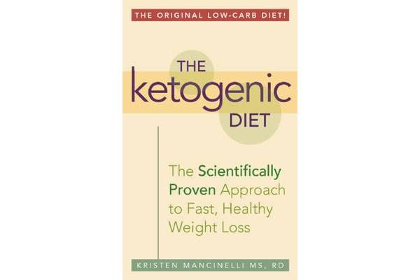 The Ketogenic Diet - A Scientifically Proven Approach to Fast, Healthy Weight Loss