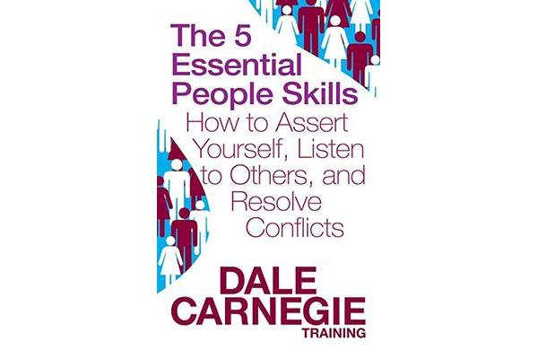 The 5 Essential People Skills - How to Assert Yourself, Listen to Others, and Resolve Conflicts