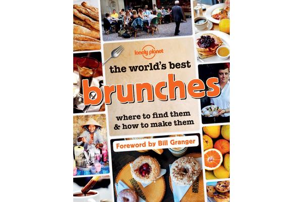 The World's Best Brunches - Where to Find Them and How to Make Them