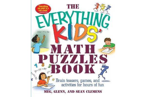 The Everything Kids' Math Puzzles Book - Brain Teasers, Games, and Activities for Hours of Fun