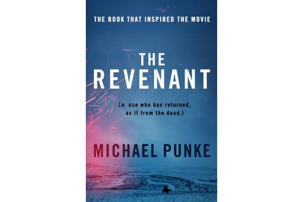 The Revenant - The Bestselling Book That Inspired the Award-Winning Movie