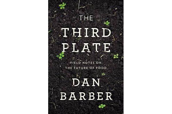 The Third Plate - Field Notes on the Future of Food