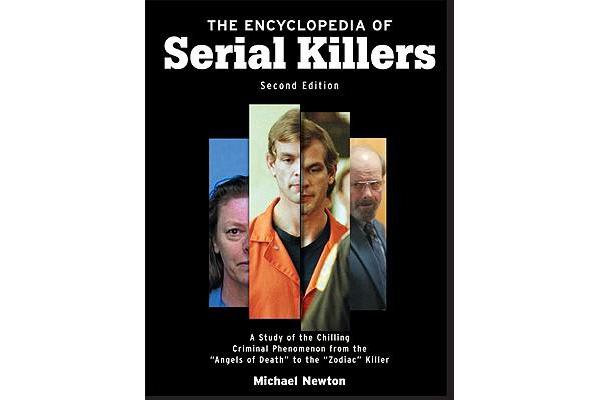 The Encyclopedia of Serial Killers - A Study of the Chilling Criminal Phenomenon from the Angels of Death to the Zodiac Killer