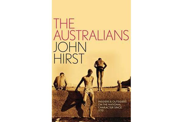 The Australians - Insiders and Outsiders on the National Character since 1770