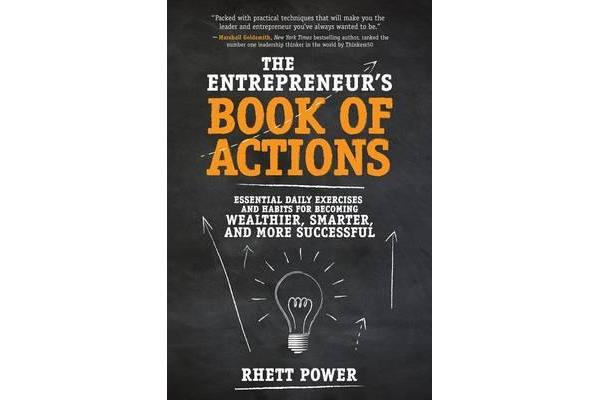 The Entrepreneurs Book of Actions - Essential Daily Exercises and Habits for Becoming Wealthier, Smarter, and More Successful