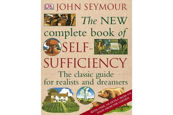 The New Complete Book of Self-Sufficiency - The Classic Guide for Realists and Dreamers