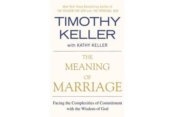 The Meaning of Marriage - Facing the Complexities of Commitment with the Wisdom of God