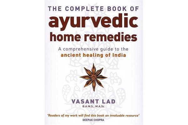 The Complete Book Of Ayurvedic Home Remedies - A comprehensive guide to the ancient healing of India