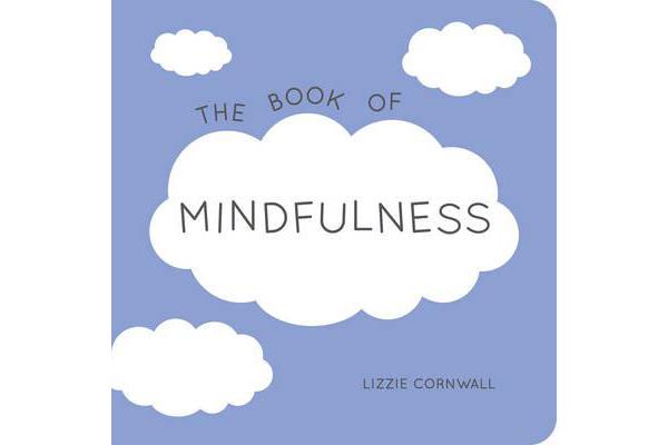 The Book of Mindfulness - Quotes, Statements and Ideas for Peaceful and Positive Living