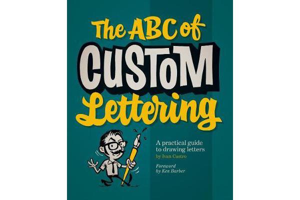 The ABC Of Custom Lettering - A Practical Guide to Drawing Letters