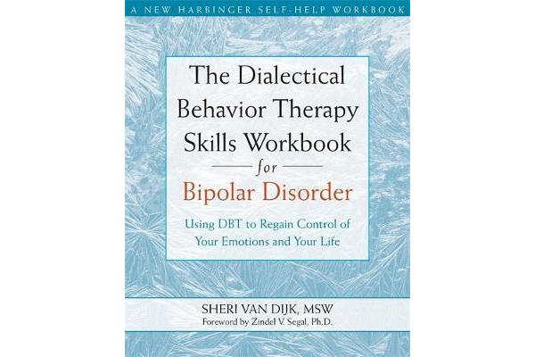 The Dialectical Behavior Therapy Skills Workbook for Bipolar Disorder - Using DBT to Regain Control of Your Emotions and Your Life