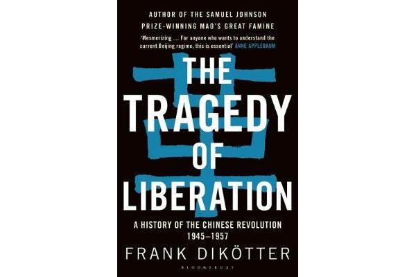 The Tragedy of Liberation - A History of the Chinese Revolution 1945-1957