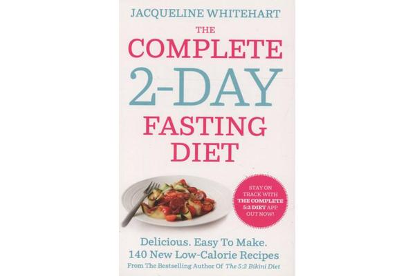 The Complete 2-Day Fasting Diet - Delicious; Easy to Make; 140 New Low-Calorie Recipes from the Bestselling Author of the 5:2 Bikini Diet