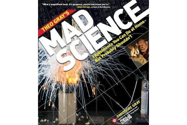 Theo Gray's Mad Science - Experiments You Can do at Home - But Probably Shouldn't