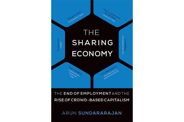 The Sharing Economy - The End of Employment and the Rise of Crowd-Based Capitalism