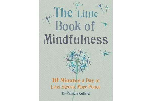 The Little Book of Mindfulness - 10 minutes a day to less stress, more peace