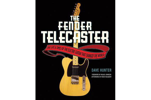 The Fender Telecaster - The Life and Times of the Electric Guitar That Changed the World