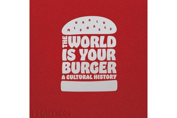 The World is Your Burger - A Cultural History