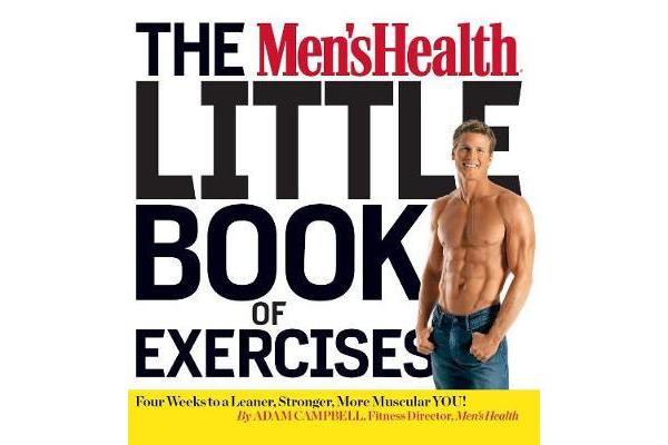 The Men's Health Little Book of Exercises - Four Weeks to a Leaner, Stronger, More Muscular You!