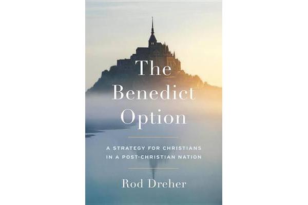 The Benedict Option - A Strategy for Christians in a Post-Christian Nation