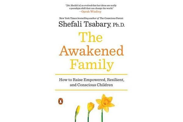 The Awakened Family - How to Raise Empowered, Resilient, and Conscious Children