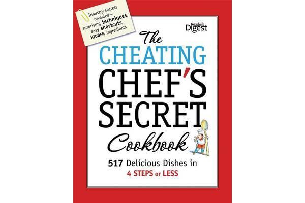 The Cheating Chef's Secret Cookbook - 517 Delicious Dishes in 4 Steps or Less