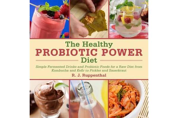 The Healthy Probiotic Diet - More Than 50 Recipes for Improved Digestion, Immunity, and Skin Health