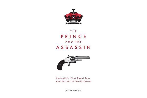 The Prince and the Assassin - Australia's First Royal Tour and Portent of World Terror