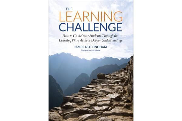 The Learning Challenge - How to Guide Your Students Through the Learning Pit to Achieve Deeper Understanding