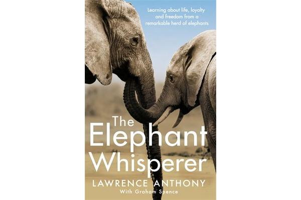 The Elephant Whisperer - Learning About Life, Loyalty and Freedom From a Remarkable Herd of Elephants