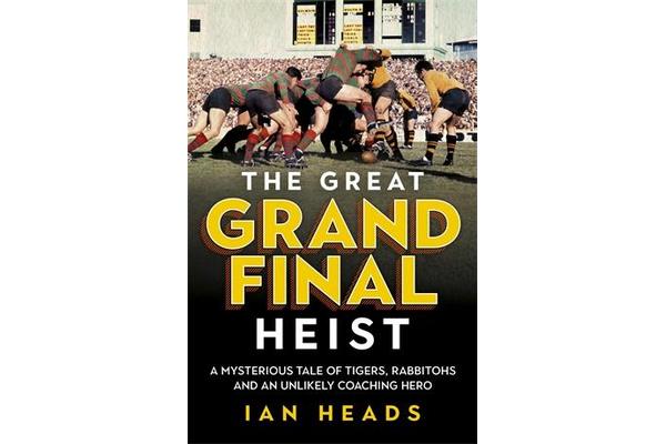 The Great Grand Final Heist - A Mysterious Tale of Tigers, Rabbitohs and an Unlikely Coaching Hero